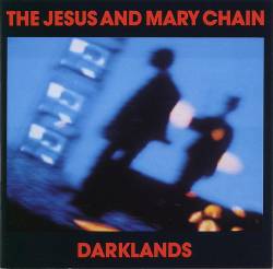 The Jesus And Mary Chain : Darklands